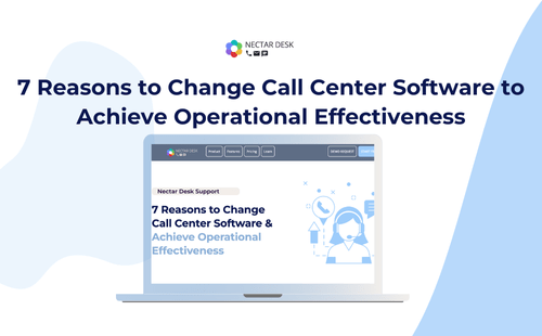 7 Reasons to Change Call Center Software